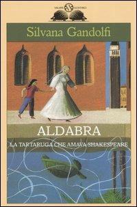 Aldabra. La tartaruga che amava Shakespeare - Silvana Gandolfi - Libro Salani 2006, Gl'istrici | Libraccio.it
