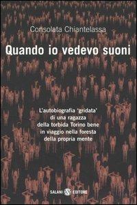 Quando io vedevo suoni - Consolata Chiantelassa - Libro Salani 2006, Saggi | Libraccio.it