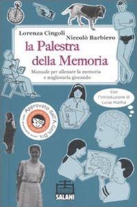 La palestra della memoria. Manuale per allenare la memoria e migliorarla giocando - Lorenza Cingoli, Niccolò Barbiero - Libro Salani 2006, Laboratorio Salani | Libraccio.it