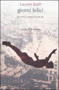 Giorni felici. Un ironico e poetico inno alla vita - Laurent Graff - Libro Salani 2006 | Libraccio.it