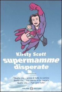 Supermamme disperate - Kirsty Scott - Libro Salani 2007 | Libraccio.it