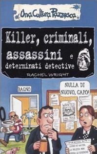Killer, criminali, assassini e determinati detective. Ediz. illustrata - Rachel Wright - Libro Salani 2005, Una cultura pazzesca | Libraccio.it
