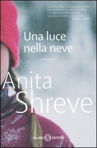 Una luce nella neve - Anita Shreve - Libro Salani 2006 | Libraccio.it