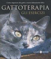 Gattoterapia. Gli esercizi. Come imparare dai gatti a essere felinamente felici