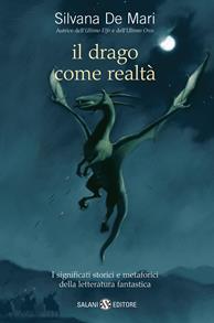 Il drago come realtà. I significati storici e metaforici della letteratura fantastica - Silvana De Mari - Libro Salani 2007, Fuori collana Salani | Libraccio.it