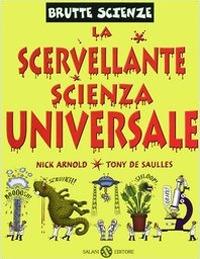 La scervellante scienza universale - Nick Arnold, Tony De Saulles - Libro Salani 2005, Brutte scienze | Libraccio.it