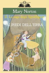 Ai piedi dell'erba. La saga degli Sgraffìgnoli - Mary Norton - Libro Salani 2005, Gl'istrici | Libraccio.it