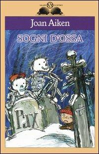Sogni d'ossa - Joan Aiken - Libro Salani 2006, Gl'istrici | Libraccio.it