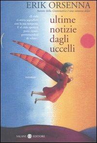 Ultime notizie dagli uccelli - Erik Orsenna - Libro Salani 2006 | Libraccio.it