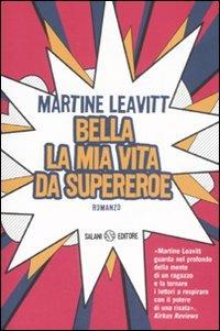 Bella la mia vita da supereroe - Martine Leavitt - Libro Salani 2008 | Libraccio.it