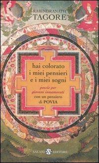 Hai colorato i miei pensieri e i miei sogni. Poesie per giovani innamorati - Rabindranath Tagore - Libro Salani 2006, Poesie per giovani innamorati | Libraccio.it