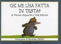 Chi me l'ha fatta in testa? Piccoli libri perfetti. Ediz. illustrata - Werner Holzwarth, Wolf Erlbruch - Libro Salani 2006, Illustrati | Libraccio.it