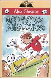 Operazione superscambio - Alex Shearer - Libro Salani 2006, Gl'istrici | Libraccio.it