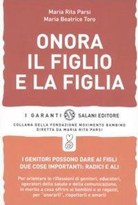 Onora il figlio e la figlia - Maria Rita Parsi, Maria Beatrice Toro - Libro Salani 2006, I garanti | Libraccio.it