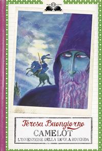 Camelot. L'invenzione della Tavola rotonda - Teresa Buongiorno - Libro Salani 2006, Gl' istrici | Libraccio.it
