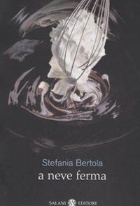 A neve ferma - Stefania Bertola - Libro Salani 2006, Femminili | Libraccio.it