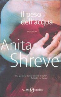 Il peso dell'acqua - Anita Shreve - Libro Salani 2007 | Libraccio.it