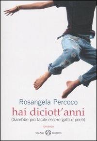 Hai diciott'anni (sarebbe più facile essere gatti o poeti) - Rosangela Percoco - Libro Salani 2007 | Libraccio.it