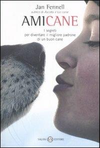 Amicane. I segreti per diventare il migliore padrone di un buon cane - Jan Fennell - Libro Salani 2007 | Libraccio.it