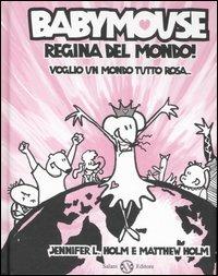 Babymouse regina del mondo! Voglio un mondo tutto rosa - Jennifer L. Holm, Matthew Holm - Libro Salani 2007 | Libraccio.it
