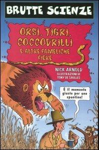 Orsi, tigri, coccodrilli e altre fameliche fiere - Nick Arnold - Libro Salani 2007, Brutte scienze | Libraccio.it