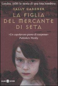 La figlia del mercante di seta - Sally Gardner - Libro Salani 2008, Mondi fantastici Salani | Libraccio.it