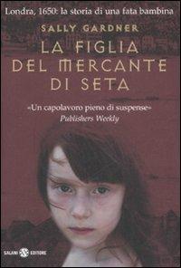 La figlia del mercante di seta - Sally Gardner - Libro Salani 2008, I mondi fantastici Salani | Libraccio.it
