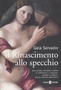 Il Rinascimento allo specchio - Gaia Servadio - Libro Salani 2007, Saggi e manuali | Libraccio.it