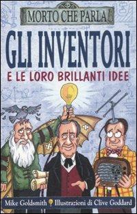 Gli inventori e le loro brillanti idee - Mike Goldsmith - Libro Salani 2008, Morto che parla | Libraccio.it