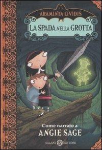 La spada nella grotta. Araminta Lividis - Angie Sage - Libro Salani 2009 | Libraccio.it