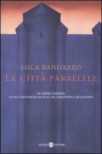 Le città parallele - Luca Randazzo - Libro Salani 2008, Mondi fantastici Salani | Libraccio.it