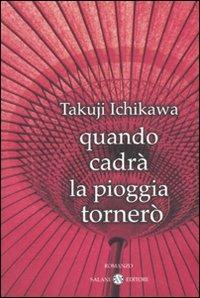 Quando cadrà la pioggia tornerò - Takuji Ichikawa - Libro Salani 2007 | Libraccio.it