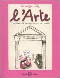 L' arte. Conversazioni immaginarie con mia madre - Juanjo Sáez - Libro Salani 2007 | Libraccio.it