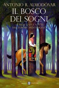 Il bosco dei sogni. Le mille e una notte dell'Europa mediterranea - Antonio R. Almodóvar - Libro Salani 2011 | Libraccio.it