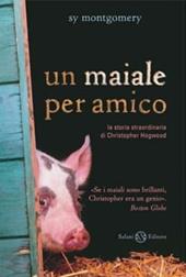 Un maiale per amico. La storia straordinaria di Christopher Hogwood