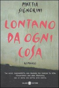 Lontano da ogni cosa - Mattia Signorini - Libro Salani 2007 | Libraccio.it