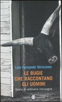 Le bugie che raccontano gli uomini - Luis F. Verissimo - Libro Salani 2007 | Libraccio.it