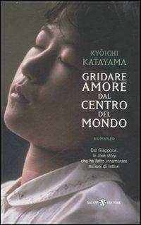 Gridare amore dal centro del mondo - Kyoichi Katayama - Libro Salani 2007 | Libraccio.it