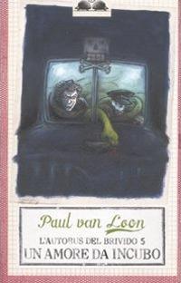 Un amore da incubo. L'autobus del brivido. Vol. 5 - Paul Van Loon - Libro Salani 2009, Gl' istrici | Libraccio.it