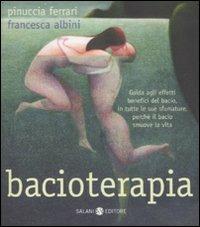 Bacioterapia. Guida agli effetti benefici del bacio, in tutte le sue sfumature, perché il bacio smuove la vita - Pinuccia Ferrari, Francesca Albini - Libro Salani 2008 | Libraccio.it