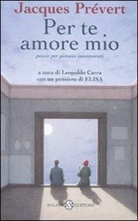 Per te amore mio. Poesie per giovani innamorati. Testo francese a fronte - Jacques Prévert - Libro Salani 2008, Poesie per giovani innamorati | Libraccio.it