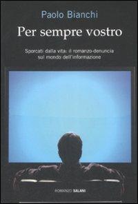 Per sempre vostro - Paolo Bianchi - Libro Salani 2009, Romanzo | Libraccio.it