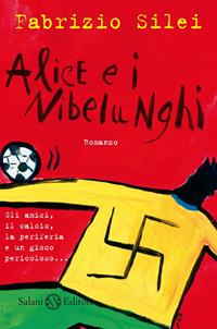Alice e i nibelunghi - Fabrizio Silei - Libro Salani 2008 | Libraccio.it