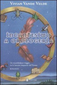 Incantesimo a orologeria - Vivian Vande Velde - Libro Salani 2009, Mondi fantastici Salani | Libraccio.it