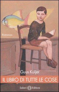 Il libro di tutte le cose - Guus Kujier - Libro Salani 2009, Piccoli Salani | Libraccio.it