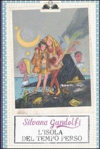 L'isola del tempo perso - Silvana Gandolfi - Libro Salani 2008, Gl' istrici | Libraccio.it