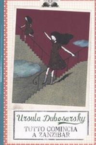 Tutto comincia a Zanzibar - Ursula Dubosarsky - Libro Salani 2008, Gl' istrici | Libraccio.it