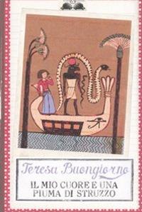 Il mio cuore e una piuma di struzzo - Teresa Buongiorno - Libro Salani 2008, Gl' istrici | Libraccio.it