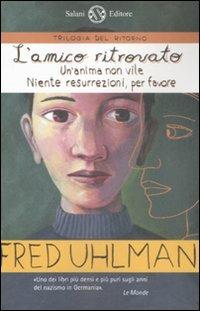 Trilogia del ritorno: L'amico ritrovato-Un'anima non vile-Niente resurrezioni, per favore - Fred Uhlman - Libro Salani 2008, Fuori collana Salani | Libraccio.it