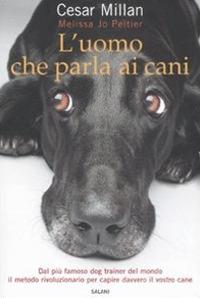 L'uomo che parla ai cani - Cesar Millan, Melissa J. Peltier - Libro Salani 2008, Saggi e manuali | Libraccio.it